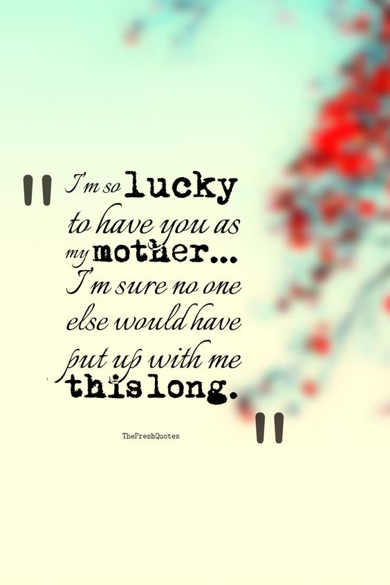 Lucky to Have you as mom - Mothers Day quotes