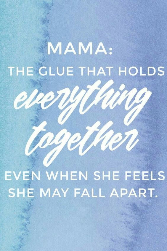 Mother is the Glue That Holds Everything