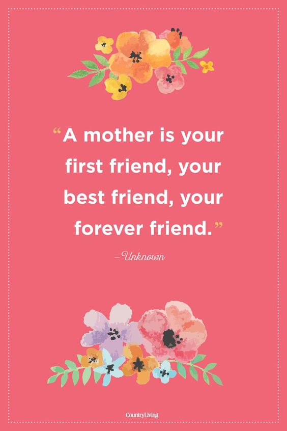 Mother is your First Friend - - Mothers Day quotes